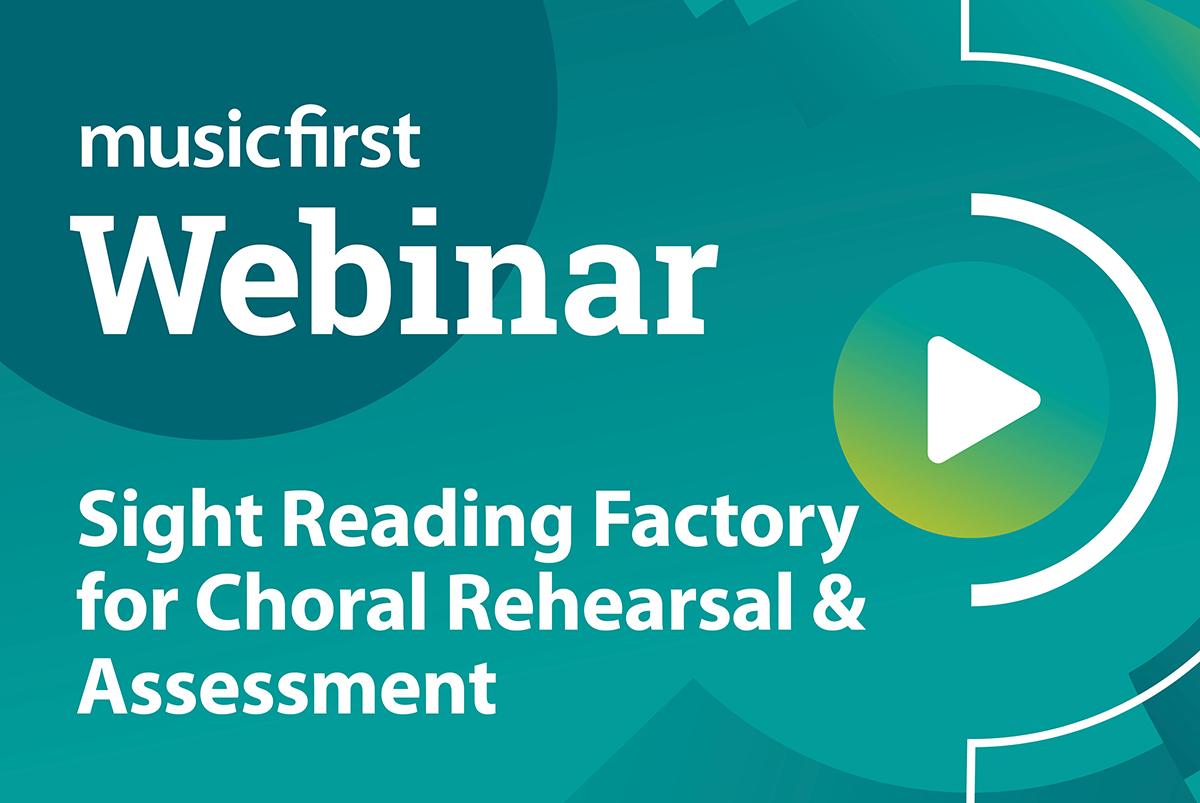 MusicFirst Webinar - Sight Reading Factory for Choral Rehearsal & Assessment