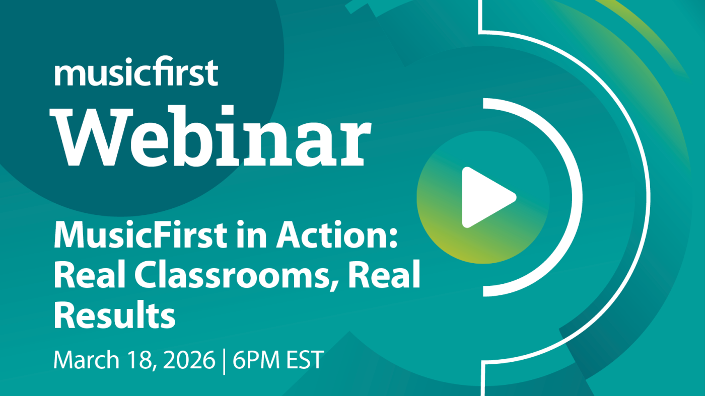 March webinar MusicFirst in Action: Real Classrooms, Real Results