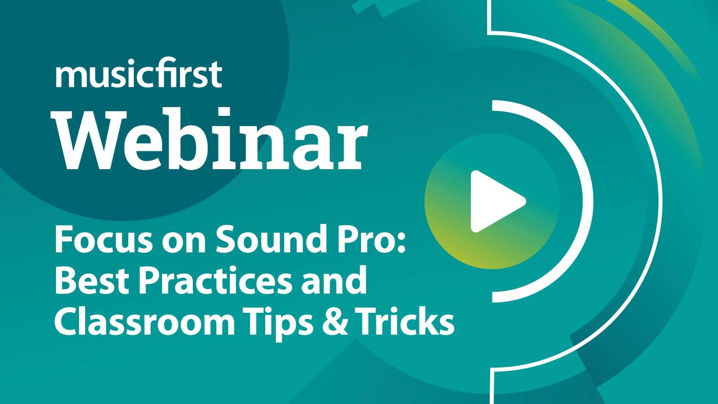 MusicFirst Webinar: Focus on Sound Pro - Best Practices and Classroom Tips & Tricks